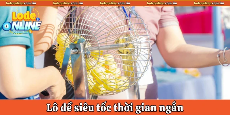Lô đề siêu tốc thời gian ngắn