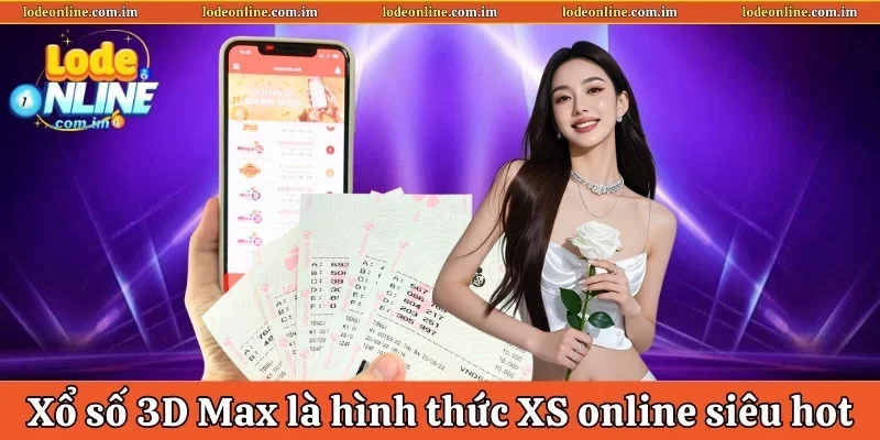 Xổ số 3D Max là hình thức xổ số online siêu hot